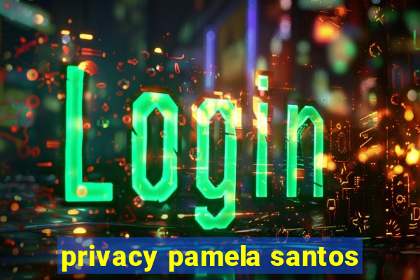 privacy pamela santos